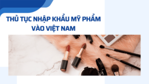 thu-tuc-nhap-khau-my-pham
